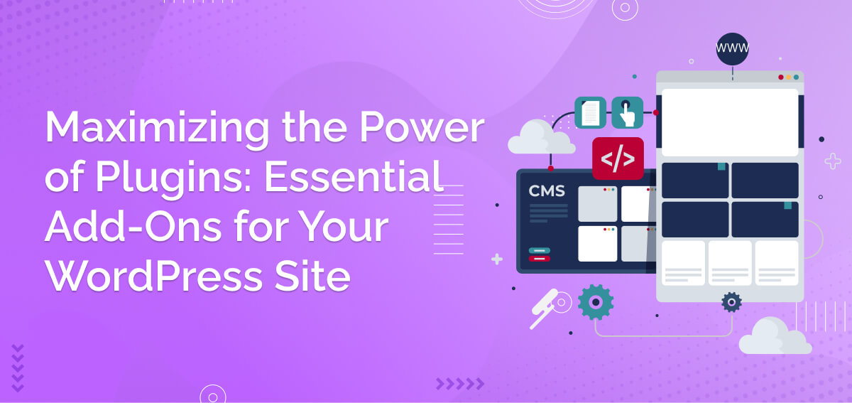 Maximizing the Power of Plugins_ Essential Add-Ons for Your WordPress Site