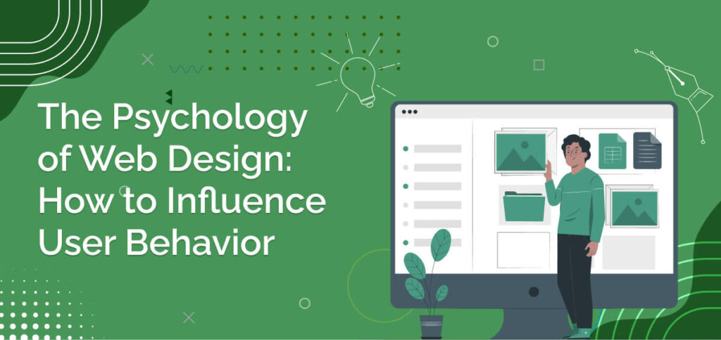 The Psychology of Web Design: How to Influence User Behavior